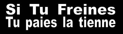 Si tu freines tu paies la tienne.png